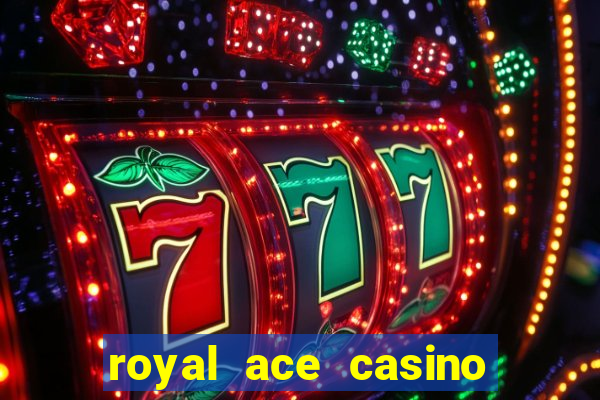 royal ace casino sign up bonus